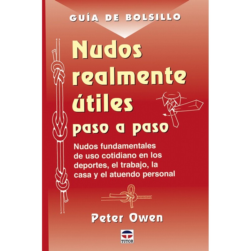 Guía de Bolsillo. Nudos Realmente Útiles Paso a Paso Guía de Bolsillo. Nudos Realmente Útiles Paso a Paso