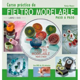 Curso práctico de fieltro modelable paso a paso. Libro + DVD