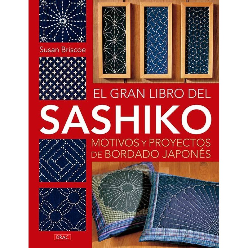 El gran libro del Sashiko. Motivos y proyectos de bordado japonés El gran libro del Sashiko. Motivos y proyectos de bordado japonés
